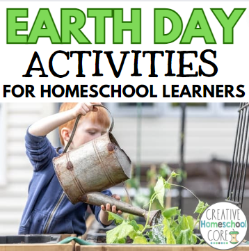 Engaging Earth Day Activities for Homeschool